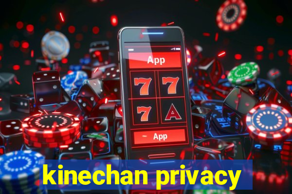 kinechan privacy